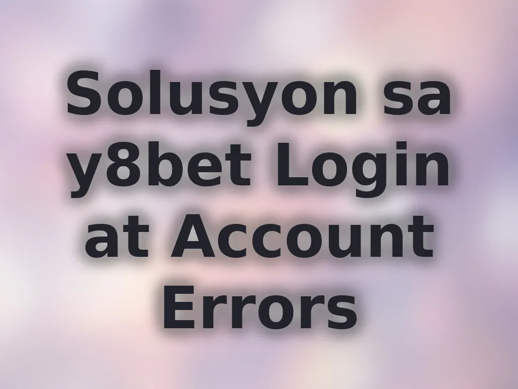 Solusyon sa y8bet login errors